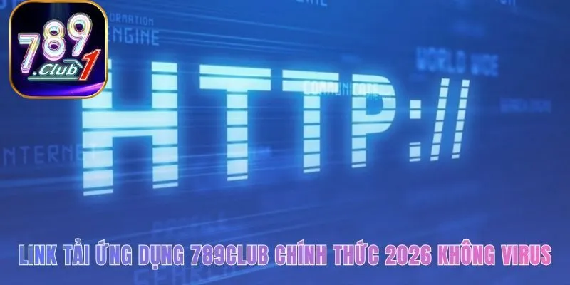 Link tải app 789club cam kết an toàn không chứa mã độc
