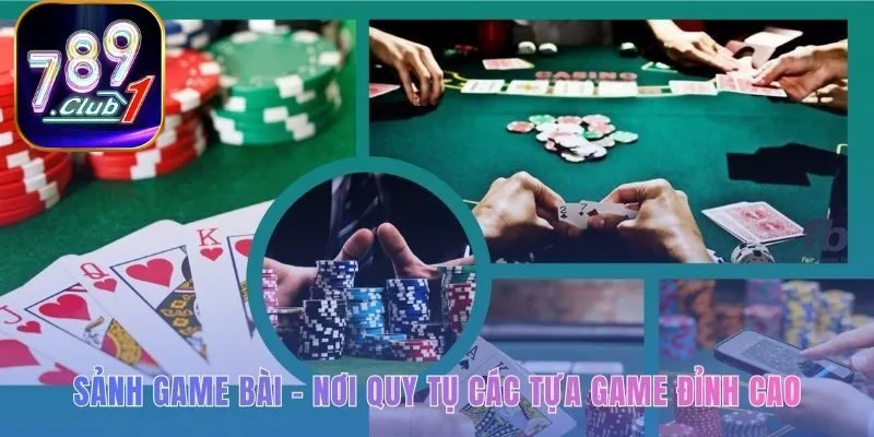Sảnh game bài quy tụ những cuộc đấu trí kịch tính